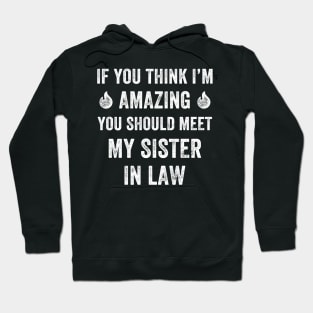 If you thing I'm amazing you should meet my sister in law Hoodie